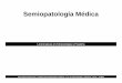 Semiopatología Médica - ecaths1.s3.amazonaws.comecaths1.s3.amazonaws.com/spm/1881777987.Clase Semiologia 2011 [… · SEMIOLOGIA MEDICA Mg. ... Aparato genito- urinario 9) Examen