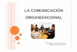 LA COMUNICACIÓN ORGANIZACIONAL · con las direcciones de la comunicación. ENLACE Base para la conexión entre los ... Verbales. CANAL Modelo Contingencial (Kreitner&Kinicki) Riqueza