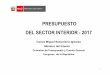 PRESUPUESTO DEL SECTOR INTERIOR - 2017€¦ · El presupuesto asignado a las metas programadas que se espera alcanzar en el año 2017 IV. Implementación del presupuesto por resultados