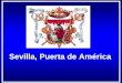 Sevilla, Puerta de América - consuladodeelsalvador.info · La Casa de la Contratación en el plano de Olavide de 1771. ... Real. Puerta del León. FUNCIONES DE LA CASA DE LA CONTRATACIÓN:
