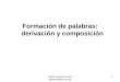 Formación de palabras: derivación y composición · Julián Cosmes-Cuesta (juliancc@ilos.uio.no) 2 Formación de palabras lavaplatos, lavavajillas primer plato plato combinado lavar