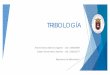 TRIBOLOGÍA - igm.mex.tlA.pdf · Tipos de Lubricación Hidrodinámica: Las superficies de soporte de carga del cojinete se encuentran separadas por una película de lubricante relativamente