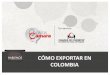 CÓMO EXPORTAR EN COLOMBIA - Syscomer · herramienta 1 ¿quienes son los operadores logisticos? agentes de aduana agente de carga internacional. operadores portuarios y aeroportuarios