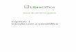 Capítulo 1 Introducción a LibreOffice · Introducción a LibreOffice. Derechos de autor ... • De código abierto (Open Source). Puede distribuir, copiar y modificar el software