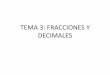 TEMA 3: FRACCIONES Y DECIMALES - …mariajoselopez.es/wp-content/uploads/2017/04/Tema3-fracciones.pdf · • Dado un todo dividido en tantas partes ... • Cada uno de estos grupos