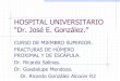 HOSPITAL UNIVERSITARIO “Dr. José E. González.” · fractura proximal de humero 1896 Kocher clasificación anatómica. ... CLASIFICACION Fracturas por impresión de superficie