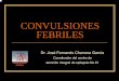 CONVULSIONES FEBRILES - Colegio de Pediatras de …pediatrasyucatan.org.mx/docs/presentaciones/crisis... · 2018-04-05 · episodio de CF, en las siguientes situaciones: ¾ Siempre
