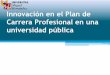 Innovación en el Plan de Carrera Profesional en una ...calidad.umh.es/files/2010/12/G-Plan-de-carrera.pdf · profesional en la UMH •Es un proyecto innovador que desarrolla directrices
