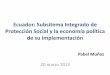 Ecuador: Subsitema Integrado de Protección Social y … · Ecuador: Subsitema Integrado de Protección Social y la economía política de su implementación 20 marzo 2013 Pabel Muñoz
