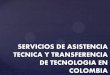 SERVICIOS DE ASISTENCIA TECNICA Y … · SERVICIOS DE ASISTENCIA TECNICA Y TRANSFERENCIA DE TECNOLOGIA EN COLOMBIA . 1- Entidades Oficiales (MADR, ICA, ... Biblioteca Agropecuaria