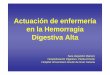 Actuación de enfermería en la Hemorragia Digestiva Alta€¦ · en la Hemorragia Digestiva Alta ... Ligadura de varices Tratamiento farmacológico. Reesclerosis Cirugía Urgente