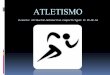 ATLETISMO - uruguayeduca.edu.uy · • Pruebas de pista o carreras • Pruebas de campo o concursos: saltos y lanzamientos. • Pruebas combinadas • Marcha . ATLETISMO Pruebas de