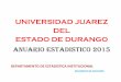 UNIVERSIDAD JUAREZ DEL ESTADO DE DURANGO · universidad juarez del estado de durango anuario estadistico 2015 departamento de estadistica institucional documento de colecciÓn