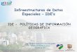 IDE - POLÍTICAS DE INFORMACIÓN GEOGRÁFICAidesc.cali.gov.co/download/capacitacion_geoservicios... · 2017-02-06 · “Para definir el objeto o el concepto de política pública