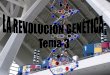 LA REVOLUCIÓN GENÉTICA Tema 5 - Gobierno de … · 5.El Proyecto Genoma Humano (PGH) 6. Organismos y alimentos transgénicos . 7. Otros: células madre, ... • Ventajas/desventajas