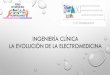 INGENIERÍA CLÍNICA LA EVOLUCIÓN DE LA ELECTROMEDICINAforohospitalario.org/toledo2016/pdf/ponencias/ruben_aller.pdf · la evoluciÓn de la electromedicina. la sanidad en constantes