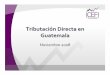 Tributación Directa en Guatemala - GIZ - CEPALgiz-cepal.cl/files/11_Cabrera_Guatemala.pdf · 2015-02-04 · •Administración municipios • De un total de 334 ... • Estadísticas