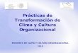 Prácticas de Transformación de Clima y Cultura Organizacional · Prácticas de Transformación Clima y Cultura Organizacional Una vez realizado el esfuerzo en la aplicación y llenado