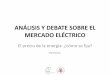 Análisis y debate sobre el mercado eléctrico (29/4/2014) Herrera - Jornada Analisis y Debate... · Se compite en un sistema marginalista • Mercado mayorista: el precio se asigna