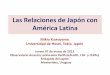Las Relaciones de Japón con América Latina Cultural/Actividades... · Fusionar ASEAN+3 y ASEAN+6 en un esquema Acordaron a negociar un TLC (Cumbre de los jefes de Estados -nov