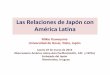 Las Relaciones de Japón con América Latina - …observatorioasiapacifico.org/data/OBSERVATORIO.Images/Event/1363/... · comercio, las que permiten a algunos países convertirse