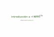 ¿Qué es XML?€¦ · §Las letras “XML” ... como crear nuestro propio lenguaje de marcado, para ... "válido" si cumple las reglas de una DTD determinada