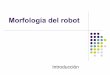 Morfología del robot - fisica-mecatronica.netfisica-mecatronica.net/robotica1/1b-Morfologia-del-robot.pdf · Estructura general de un robot •Brazo y juntas ... El controlador recibe