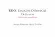 EDO: Ecuación Diferencial Ordinariadisi.unal.edu.co/profesores/jeortizt/MetNum/Archivos/09A.%20EDO... · • Cuando la función involucra una variable independiente, la ecuación