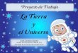 La Tierra y el Universo - Universidad de Córdoba · desarrollado en el nivel de 3 años, ... está formada, movimiento de la Tierra) y el UNIVERSO (los planetas, el sistema solar,