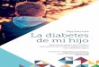 La diabetes de mi hijo - fundaciondiabetes.org · • Preguntas que os puede plantear vuestro hijo en referencia a la diabetes y cómo manejarlas ... TU HIJO EN LA SOCIEDAD ... Y