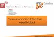 Comunicación Efectiva … Asertividadama.org.mx/Extras/Documentos/Publicaciones/... · Comunicación Efectiva … ASERTIVIDAD o Percepción de convicciones o Análisis Transaccional