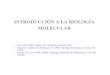 INTRODUCCIÓN A LA BIOLOGÍA MOLECULAR - …sgpwe.izt.uam.mx/files/users/uami/pacopp/INTRODUCCION.pdf · 2016-09-24 · INTRODUCCIÓN A LA BIOLOGÍA MOLECULAR • Lewin B. (2000)