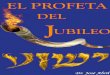 EL PROFETA DEL JUBILEO. - estacionprofetica.comestacionprofetica.com/wp-content/uploads/2013/11/... · EL PROFETA DEL JUBILEO ACERCA DEL AUTOR. El Dr. José Antonio Abril, es un Profeta