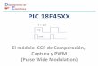 PIC 18F45XX - IES LUIS DE LUCENA€¦ · 2. Características del módulo en modo PWM (I) El módulo en modo PWM utiliza el Timer2 para generar un tren de pulsos de amplitud y ciclo