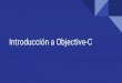 Introducción a Objective-C - ferestrepoca.github.ioferestrepoca.github.io/paradigmas-de-programacion/poo/tutoriales... · Programación orientada a objetos en Objective-C Ejemplos