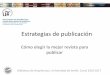 Estrategias de publicación · Biblioteca de Arquitectura. Universidad de Sevilla. Curso 2016-2017 . ... Dejar constancia de nuestra aportación a la ciencia y formar parte del debate