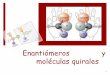 8.2 Enantiómeros y moléculas quirales - …sgpwe.izt.uam.mx/files/users/uami/acym/organica/Enantiomeros.pdf · Conceptos de estereoquímica y tipos de estereoisómeros ... los átomos