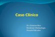 Dr. Christian Díaz Residente Oftalmología Hospital … · Se evalúa en Departamento de Retina en Febrero / 2010. Antecedentes generales: ... - Desprendimiento de retina (0,9%)