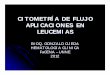 CITOMETRÍA DE FLUJO APLICACIONES EN LEUCEMIASecaths1.s3.amazonaws.com/hematologiaclinicafacena/1212805210... · citometrÍa de flujo aplicaciones en leucemias bioq. gonzalo ojeda