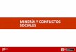 MINERÍA Y CONFLICTOS SOCIALES - apcci.orgapcci.org/downloads/Miner%eda%20y%20conflictos%20sociales.pdf · Armonizar el crecimiento de la actividad minera con el aprovechamiento responsable
