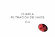 CHARLA FILTRACION DE VINOS - agrovimar.comagrovimar.com/wp-content/uploads/2015/08/nociones-basicas-de-fil... · CHARLA FILTRACION DE VINOS 2014 Filtración • DEFINICION:La filtración
