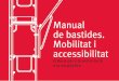 Manual de bastides. Mobilitat i accessibilitatajuntament.barcelona.cat/.../PDF/manualbastidesaccessibilitat.pdf · Manual de bastides. Mobilitat i accessibilitat Criteris per a la