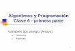 Algoritmos y Programación Clase 6 - primera parte · Los arreglos se clasifican de acuerdo al número de dimensiones que tienen: