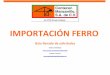 IMPORTACIÓN FERRO - contecon.mxcontecon.mx/arc/pdf/ferro_importacion_cliente.pdf · Adjuntar solamente pedimento simplificado y si tuviera una rectificación el pedimento, sólo