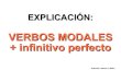 VERBOS MODALES + infinitivo perfectoteacherantoniolozano.weebly.com/uploads/3/9/1/1/...perfecto.pdf · + infinitivo perfecto Antonio Lozano Lubián. Esta explicación complementa