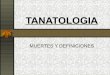 TANATOLOGIA - Tele Medicina de Tampico | SITIO DE ... · Puede ser Suicidio, ... TANATOLOGÍA FORENSE: es el ... Controlar la cantidad de fotos y los detalles que se piden