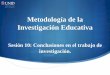 Metodología de la Investigación Educativamoodle2.unid.edu.mx/dts_cursos_mdl/pos/ME/MIE/S10/MIE10_Visual.pdf · Proyecto de investigación educativa . Conclusiones en el trabajo