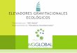 ELEVADORES GRAVITACIONALES ECOLÓGICOSmxprom-file.s3.amazonaws.com/61_or_gravitacional_mg_global.pdf · instalación de el elevador ecológico gravitacional sería de gran importancia