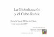 La Globalización y el Cubo Rubik - Xulioxuliofh.webs.uvigo.es/Conferencias/PresentGlobalizyCubo... · 2008-05-21 · La Globalización y el cubo Rubik Revolución de la información
