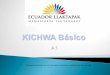 Redescubriendo en el idioma la ciencia y sabiduria …kichwa.net/.../uploads/2013/08/dia-1-kichwa-basico-A1-Asamblea2.pdf · TAWANTINSUYU. Territorio: 1,800,000 km2. Sur de Colombia,